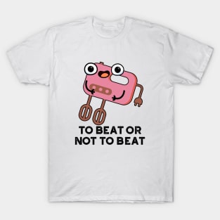 To Beat Or Not To Beat Cute Shakespeare Baking Pun T-Shirt